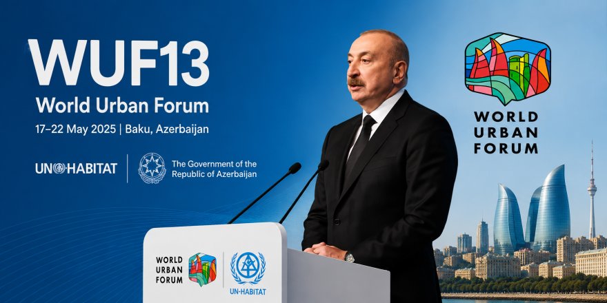 Bakü’de Dünya Kentsel Forumu Başladı.. Aliyev’den Tarihi Miras Vurgusu!